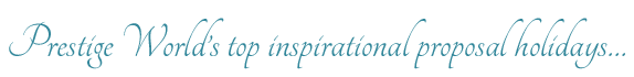 Prestige World’s top inspirational proposal holidays